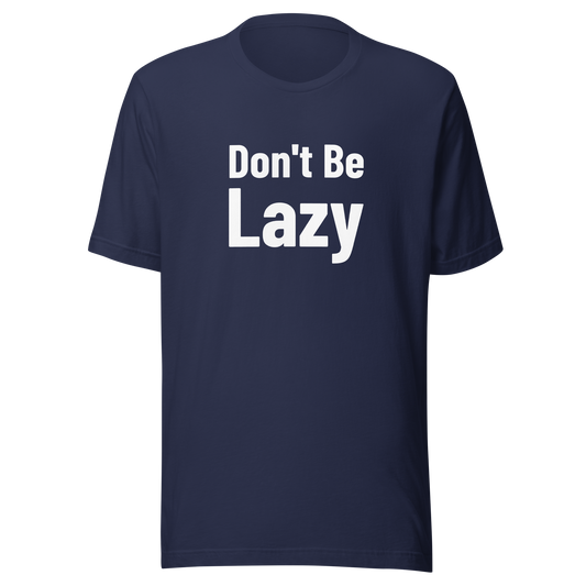 Don't Be Lazy T-Shirt